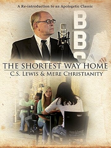 The Shortest Way Home: C.S. Lewis and Mere Christianity